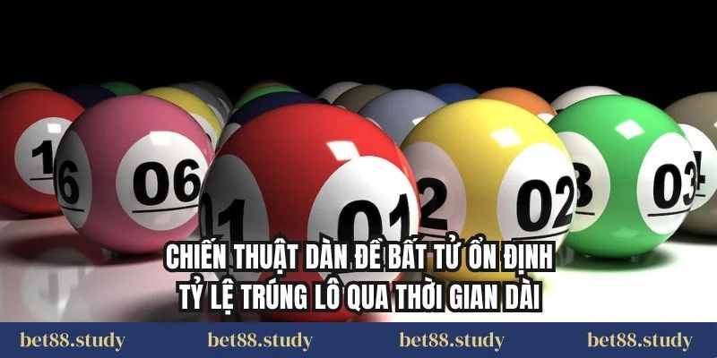 Chiến thuật dàn đề bất tử ổn định tỷ lệ trúng lô qua thời gian dài