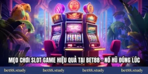 Mẹo Chơi Slot Game Hiệu Quả Tại Bet88 – Nổ Hũ Đúng Lúc